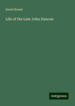 Life of the Late John Duncan