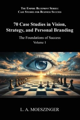 70 Case Studies in Vision, Strategy, and Personal Branding