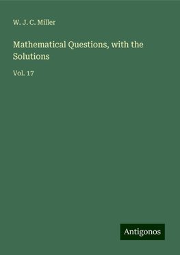 Mathematical Questions, with the Solutions