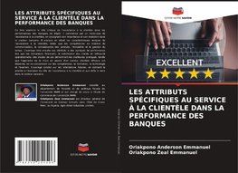LES ATTRIBUTS SPÉCIFIQUES AU SERVICE À LA CLIENTÈLE DANS LA PERFORMANCE DES BANQUES