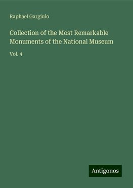Collection of the Most Remarkable Monuments of the National Museum