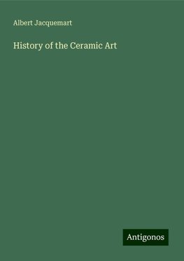 History of the Ceramic Art