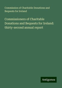 Commissioners of Charitable Donations and Bequests for Ireland: thirty-second annual report