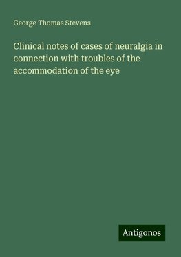 Clinical notes of cases of neuralgia in connection with troubles of the accommodation of the eye