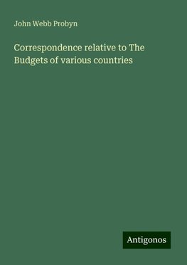 Correspondence relative to The Budgets of various countries