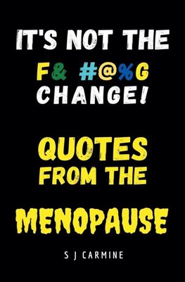 It's not the Change! Quotes From the Menopause