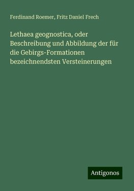 Lethaea geognostica, oder Beschreibung und Abbildung der für die Gebirgs-Formationen bezeichnendsten Versteinerungen