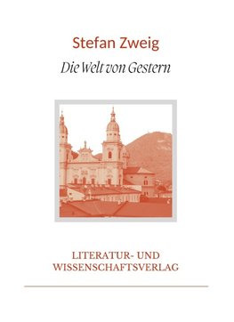 Stefan Zweig: Die Welt von Gestern. Vollständige Neuausgabe