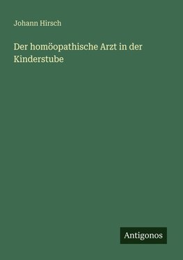 Der homöopathische Arzt in der Kinderstube