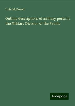 Outline descriptions of military posts in the Military Division of the Pacific