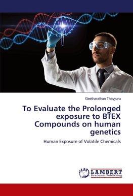 To Evaluate the Prolonged exposure to BTEX Compounds on human genetics