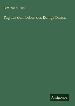 Tag aus dem Leben des Konigs Darius
