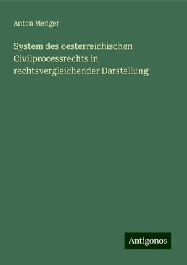 System des oesterreichischen Civilprocessrechts in rechtsvergleichender Darstellung