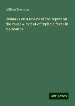Remarks on a review of the report on the cause & extent of typhoid fever in Melbourne