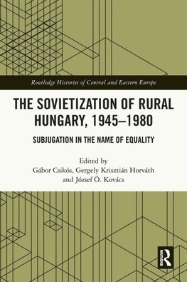 The Sovietization of Rural Hungary, 1945-1980