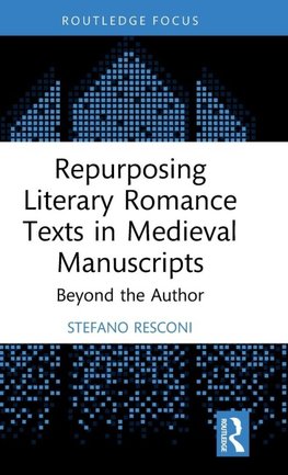 Repurposing Literary Romance Texts in Medieval Manuscripts