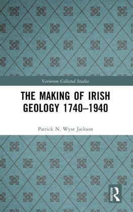 The Making of Irish Geology 1740-1940