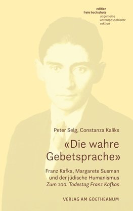 'Die wahre Gebetsprache' Franz Kafka, Margarete Susman und der jüdische Humanismus