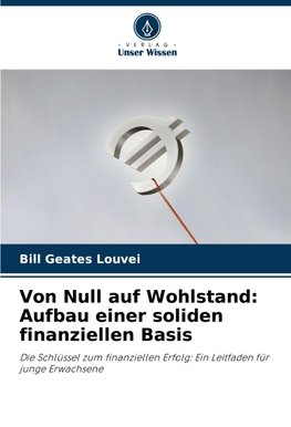 Von Null auf Wohlstand: Aufbau einer soliden finanziellen Basis