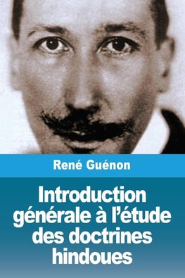 Introduction générale à l'étude des doctrines hindoues