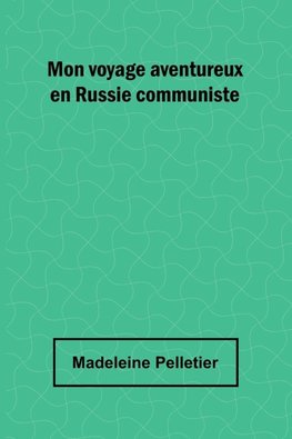 Mon voyage aventureux en Russie communiste