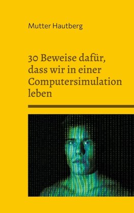 30 Beweise dafür, dass wir in einer Computersimulation leben