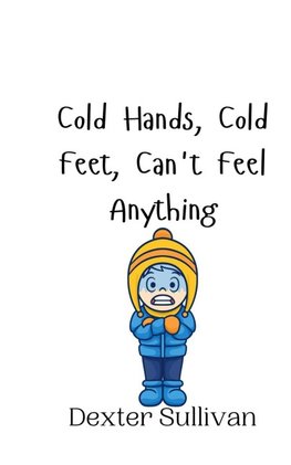 Cold Hands, Cold Feet, Can't Feel Anything