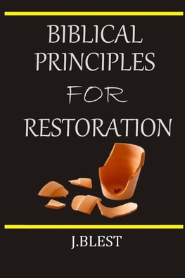 BIBLICAL  PRINCIPLES FOR  RESTORATION