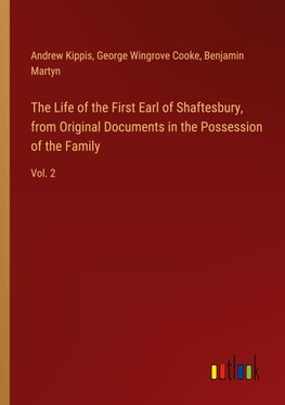 The Life of the First Earl of Shaftesbury, from Original Documents in the Possession of the Family