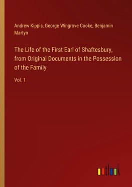 The Life of the First Earl of Shaftesbury, from Original Documents in the Possession of the Family