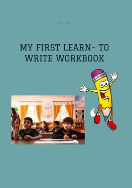 MY FIRST LEARN- TO WRITE WORKBOOK