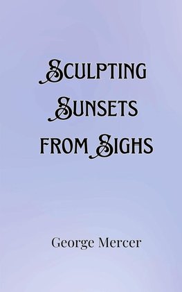 Sculpting Sunsets from Sighs