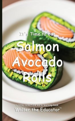 It's Time to Eat Salmon Avocado Rolls