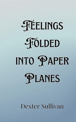 Feelings Folded into Paper Planes