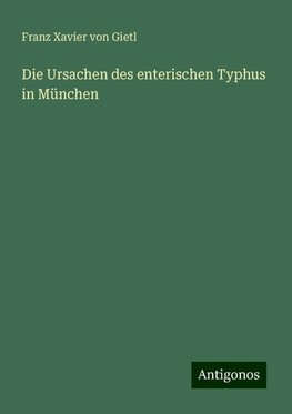 Die Ursachen des enterischen Typhus in München