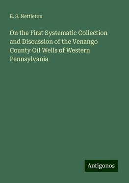 On the First Systematic Collection and Discussion of the Venango County Oil Wells of Western Pennsylvania