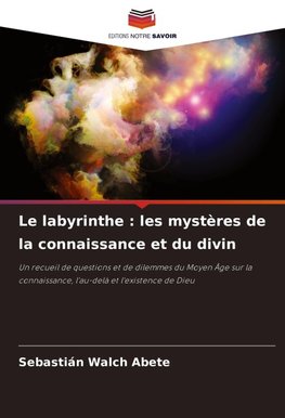 Le labyrinthe : les mystères de la connaissance et du divin