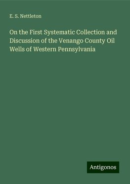 On the First Systematic Collection and Discussion of the Venango County Oil Wells of Western Pennsylvania