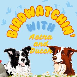 Birdwatchin' with Astra and Dutch