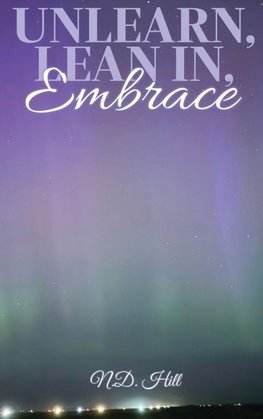 UNLEARN, LEAN IN, EMBRACE