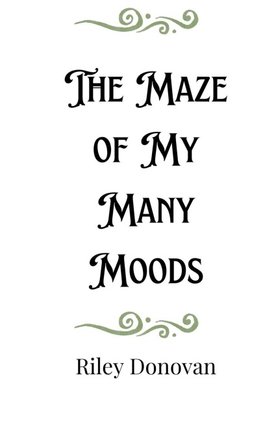 The Maze of My Many Moods