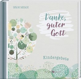 Gebetbuch für Kinder - Danke guter Gott - Kindergebete - So macht beten Spaß - Geschenkidee für Mädchen und Jungen zum Geburtstag, zum Schulanfang und zu allen christlichen Anlässen
