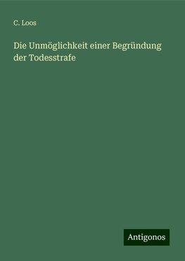 Die Unmöglichkeit einer Begründung der Todesstrafe