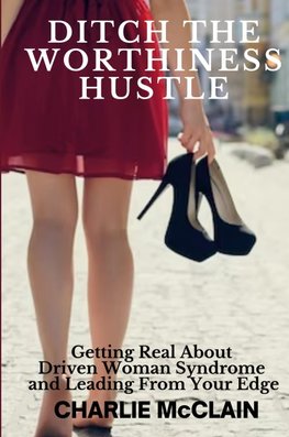Ditch the Worthiness Hustle
