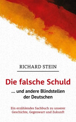 Die falsche Schuld ... und andere Blindstellen der Deutschen