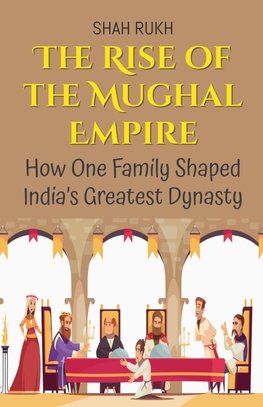 The Rise of the Mughal Empire