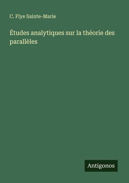 Études analytiques sur la théorie des parallèles