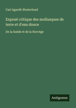 Exposé critique des mollusques de terre et d'eau douce