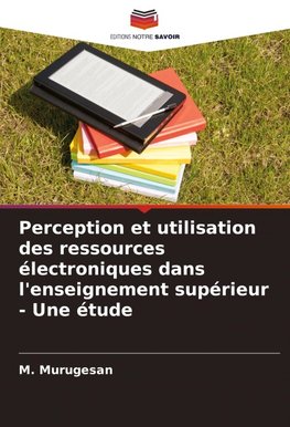 Perception et utilisation des ressources électroniques dans l'enseignement supérieur - Une étude