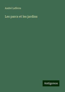 Les parcs et les jardins